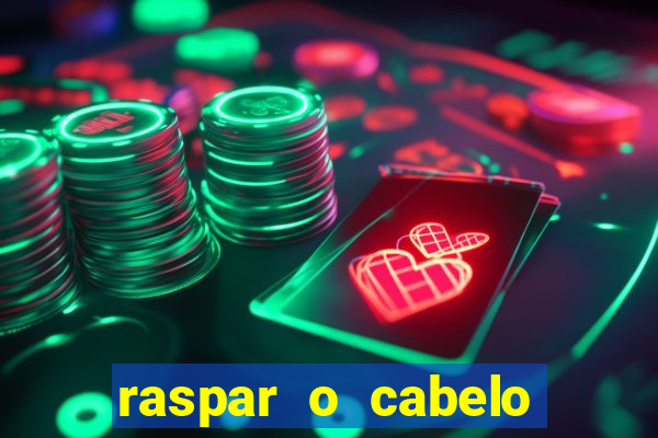 raspar o cabelo significado espiritual